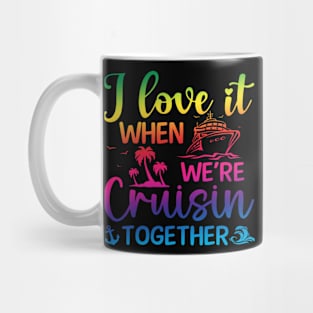 I Love it When We're Cruise Together Mug